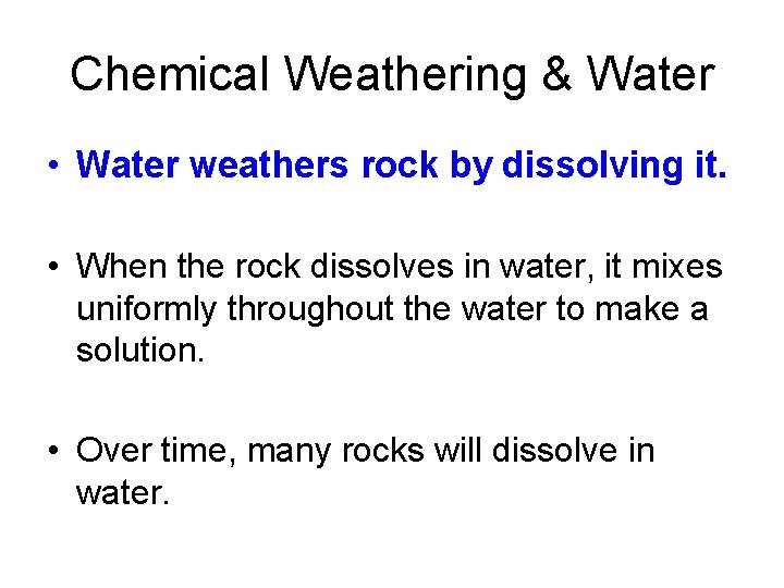Chemical Weathering & Water • Water weathers rock by dissolving it. • When the Chemical Weathering & Water • Water weathers rock by dissolving it. • When the