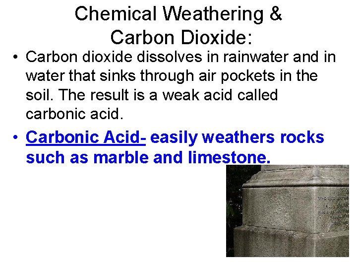 Chemical Weathering & Carbon Dioxide: • Carbon dioxide dissolves in rainwater and in water