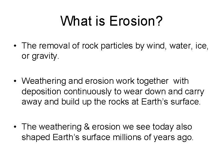 What is Erosion? • The removal of rock particles by wind, water, ice, or What is Erosion? • The removal of rock particles by wind, water, ice, or