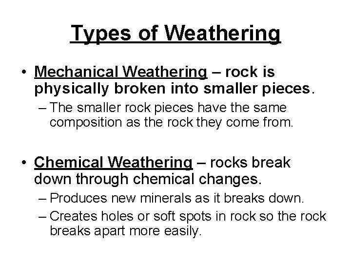 Types of Weathering • Mechanical Weathering – rock is physically broken into smaller pieces.