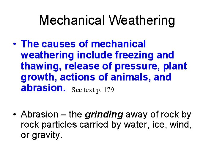 Mechanical Weathering • The causes of mechanical weathering include freezing and thawing, release of