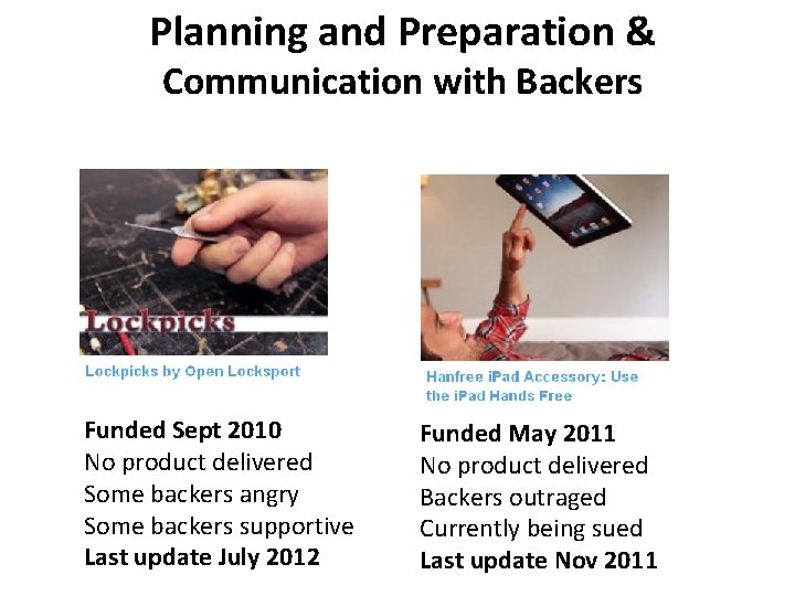 Planning and Preparation & Communication with Backers Funded Sept 2010 No product delivered Some