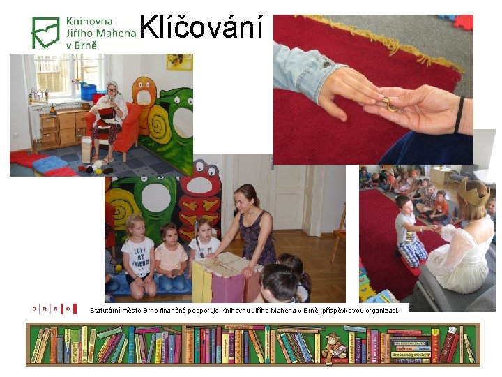 Klíčování www. kjm. cz Statutární město Brno finančně podporuje Knihovnu Jiřího Mahena v Brně, Klíčování www. kjm. cz Statutární město Brno finančně podporuje Knihovnu Jiřího Mahena v Brně,