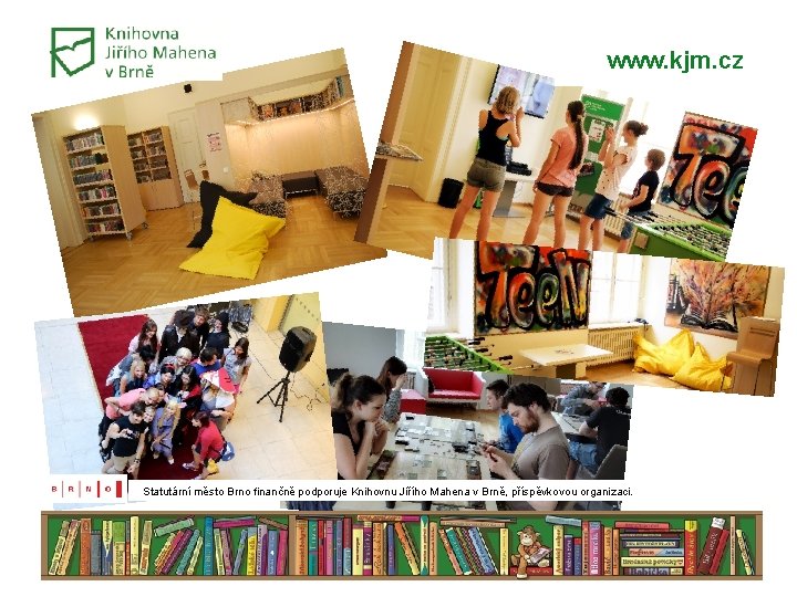 www. kjm. cz Statutární město Brno finančně podporuje Knihovnu Jiřího Mahena v Brně, příspěvkovou www. kjm. cz Statutární město Brno finančně podporuje Knihovnu Jiřího Mahena v Brně, příspěvkovou