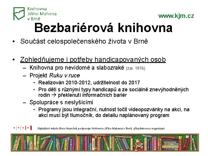 www. kjm. cz Bezbariérová knihovna • Součást celospolečenského života v Brně • Zohledňujeme i www. kjm. cz Bezbariérová knihovna • Součást celospolečenského života v Brně • Zohledňujeme i