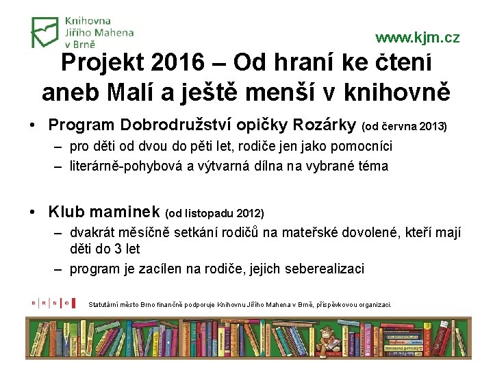www. kjm. cz Projekt 2016 – Od hraní ke čtení aneb Malí a ještě www. kjm. cz Projekt 2016 – Od hraní ke čtení aneb Malí a ještě