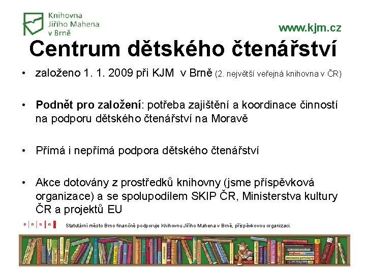 www. kjm. cz Centrum dětského čtenářství • založeno 1. 1. 2009 při KJM v www. kjm. cz Centrum dětského čtenářství • založeno 1. 1. 2009 při KJM v