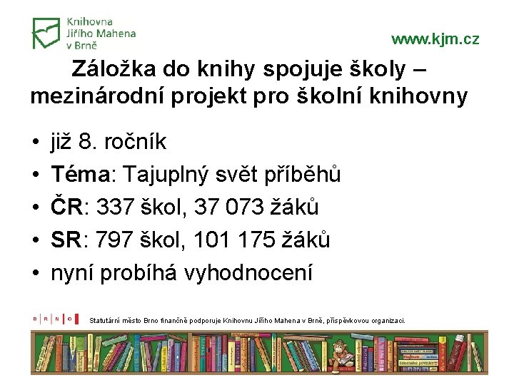 www. kjm. cz Záložka do knihy spojuje školy – mezinárodní projekt pro školní knihovny www. kjm. cz Záložka do knihy spojuje školy – mezinárodní projekt pro školní knihovny