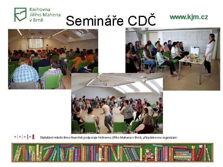 Semináře CDČ www. kjm. cz Statutární město Brno finančně podporuje Knihovnu Jiřího Mahena v Semináře CDČ www. kjm. cz Statutární město Brno finančně podporuje Knihovnu Jiřího Mahena v