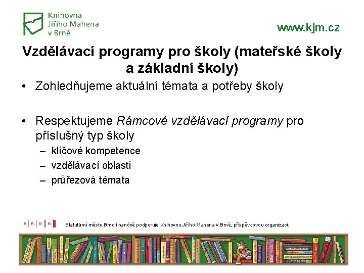 www. kjm. cz Vzdělávací programy pro školy (mateřské školy a základní školy) • Zohledňujeme www. kjm. cz Vzdělávací programy pro školy (mateřské školy a základní školy) • Zohledňujeme