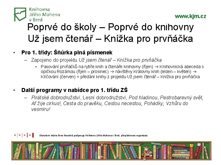 www. kjm. cz Poprvé do školy – Poprvé do knihovny Už jsem čtenář – www. kjm. cz Poprvé do školy – Poprvé do knihovny Už jsem čtenář –