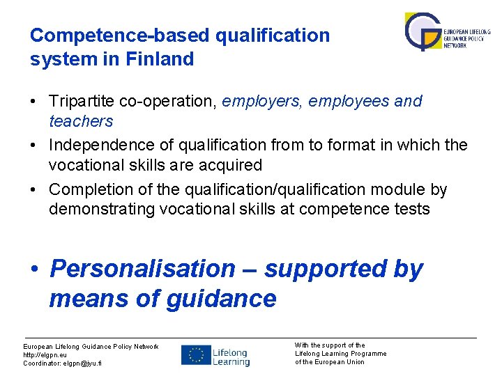 Competence-based qualification system in Finland • Tripartite co-operation, employers, employees and teachers • Independence