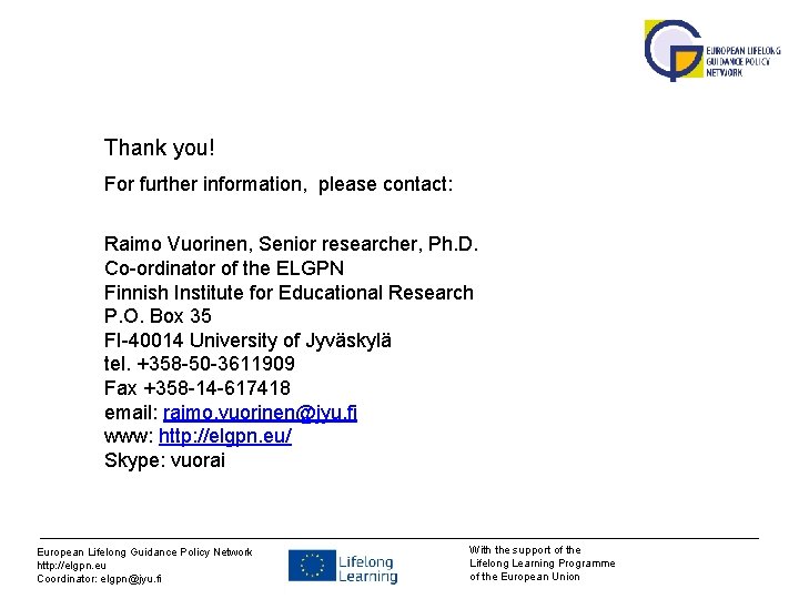 Thank you! For further information, please contact: Raimo Vuorinen, Senior researcher, Ph. D. Co-ordinator