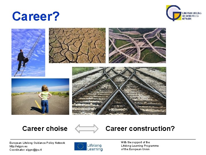 Career? Career choise European Lifelong Guidance Policy Network http: //elgpn. eu Coordinator: elgpn@jyu. fi