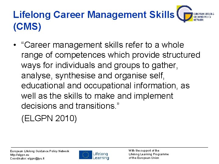 Lifelong Career Management Skills (CMS) • “Career management skills refer to a whole range