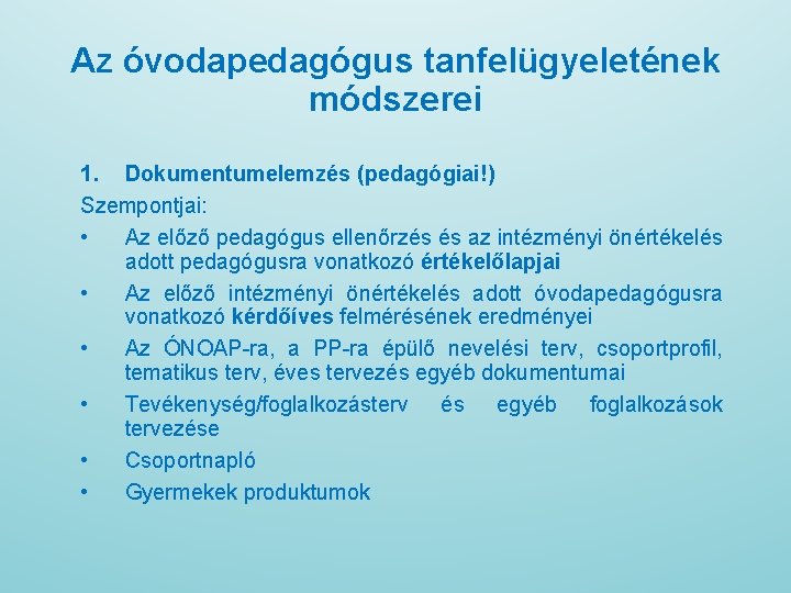 Az óvodapedagógus tanfelügyeletének módszerei 1. Dokumentumelemzés (pedagógiai!) Szempontjai: • Az előző pedagógus ellenőrzés és