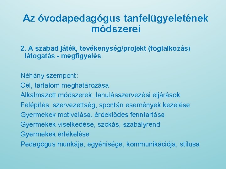 Az óvodapedagógus tanfelügyeletének módszerei 2. A szabad játék, tevékenység/projekt (foglalkozás) látogatás - megfigyelés Néhány