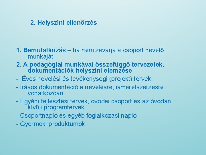 2. Helyszíni ellenőrzés 1. Bemutatkozás – ha nem zavarja a csoport nevelő munkáját 2.