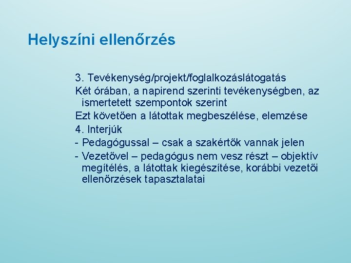 Helyszíni ellenőrzés 3. Tevékenység/projekt/foglalkozáslátogatás Két órában, a napirend szerinti tevékenységben, az ismertetett szempontok szerint