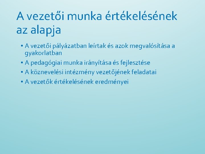 A vezetői munka értékelésének az alapja • A vezetői pályázatban leírtak és azok megvalósítása