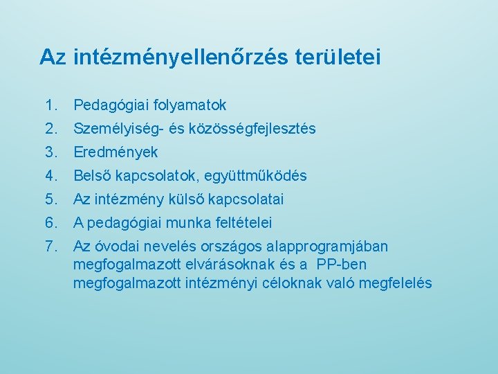 Az intézményellenőrzés területei 1. Pedagógiai folyamatok 2. Személyiség- és közösségfejlesztés 3. Eredmények 4. Belső