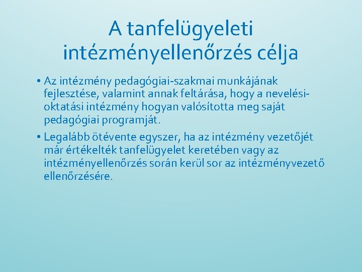 A tanfelügyeleti intézményellenőrzés célja • Az intézmény pedagógiai-szakmai munkájának fejlesztése, valamint annak feltárása, hogy