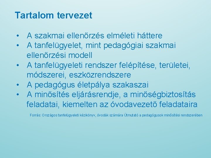 Tartalom tervezet • A szakmai ellenőrzés elméleti háttere • A tanfelügyelet, mint pedagógiai szakmai