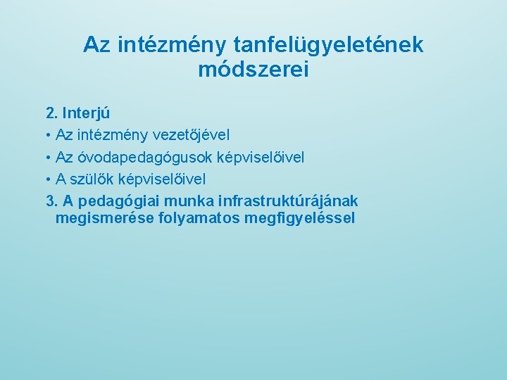 Az intézmény tanfelügyeletének módszerei 2. Interjú • Az intézmény vezetőjével • Az óvodapedagógusok képviselőivel