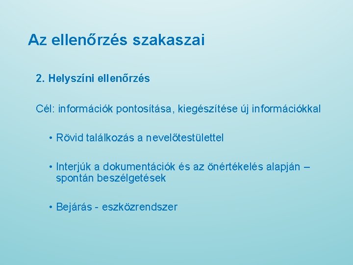 Az ellenőrzés szakaszai 2. Helyszíni ellenőrzés Cél: információk pontosítása, kiegészítése új információkkal • Rövid