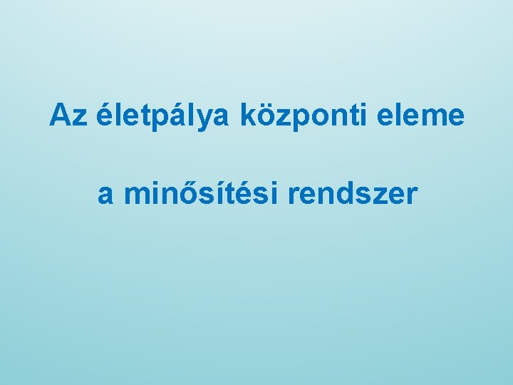 Az életpálya központi eleme a minősítési rendszer 