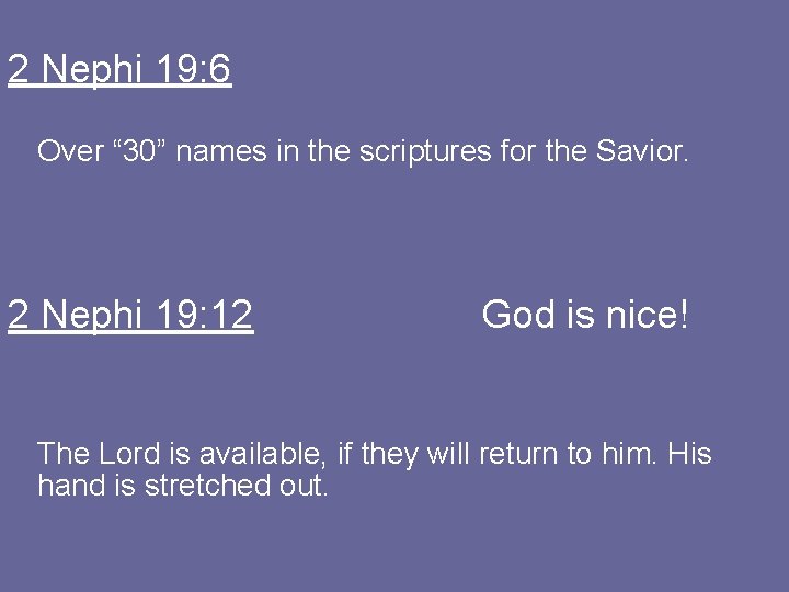 2 Nephi 19: 6 Over “ 30” names in the scriptures for the Savior.