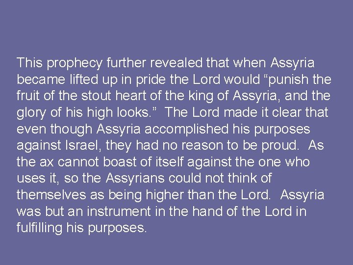 This prophecy further revealed that when Assyria became lifted up in pride the Lord