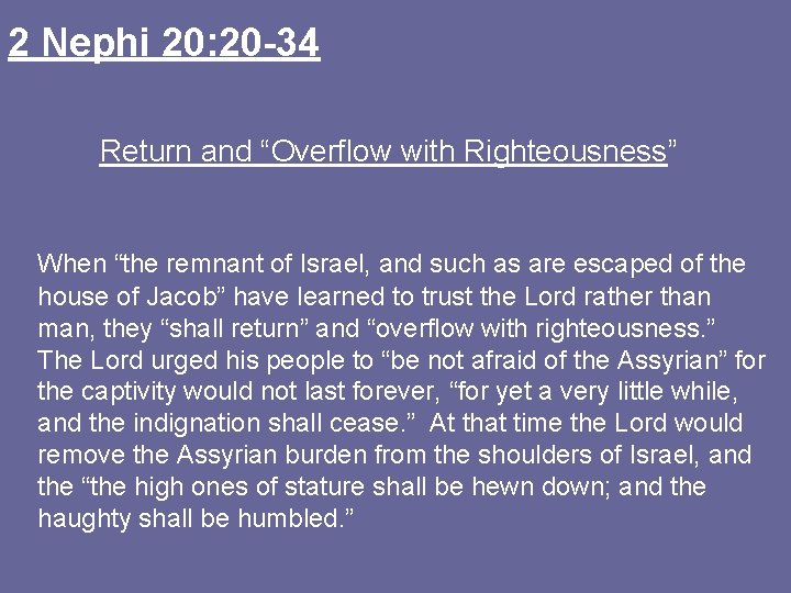 2 Nephi 20: 20 -34 Return and “Overflow with Righteousness” When “the remnant of