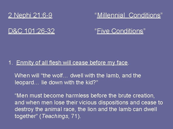 2 Nephi 21: 6 -9 “Millennial Conditions” D&C 101: 26 -32 “Five Conditions” 1.