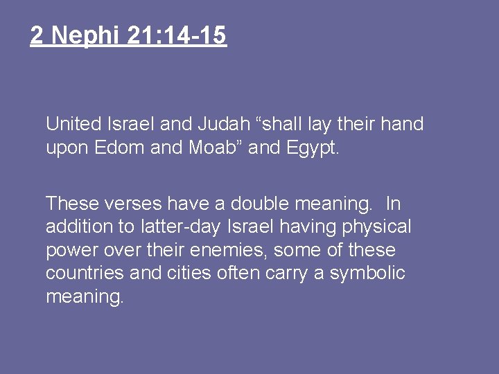 2 Nephi 21: 14 -15 United Israel and Judah “shall lay their hand upon