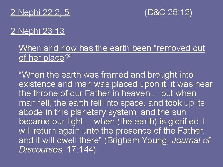 2 Nephi 22: 2, 5 (D&C 25: 12) 2 Nephi 23: 13 When and