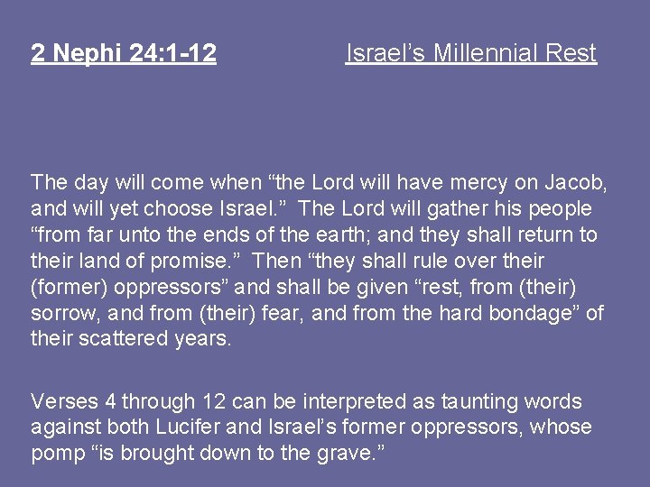 2 Nephi 24: 1 -12 Israel’s Millennial Rest The day will come when “the