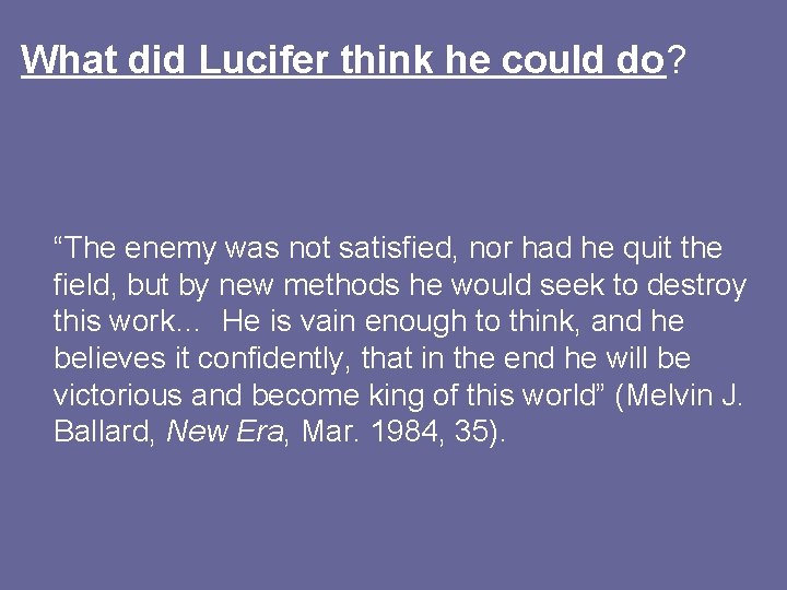What did Lucifer think he could do? “The enemy was not satisfied, nor had