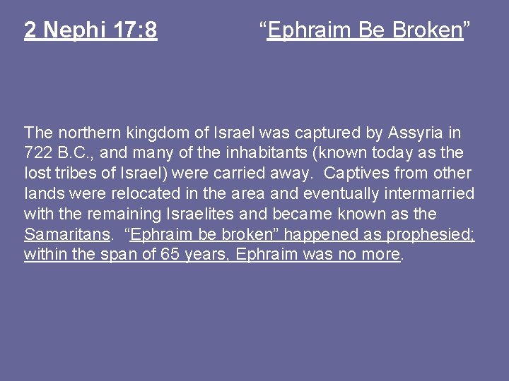 2 Nephi 17: 8 “Ephraim Be Broken” The northern kingdom of Israel was captured