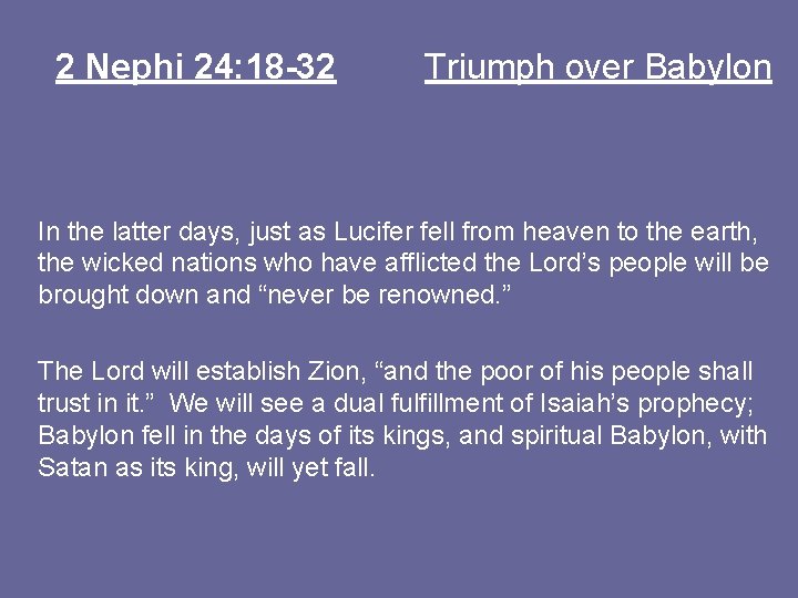 2 Nephi 24: 18 -32 Triumph over Babylon In the latter days, just as