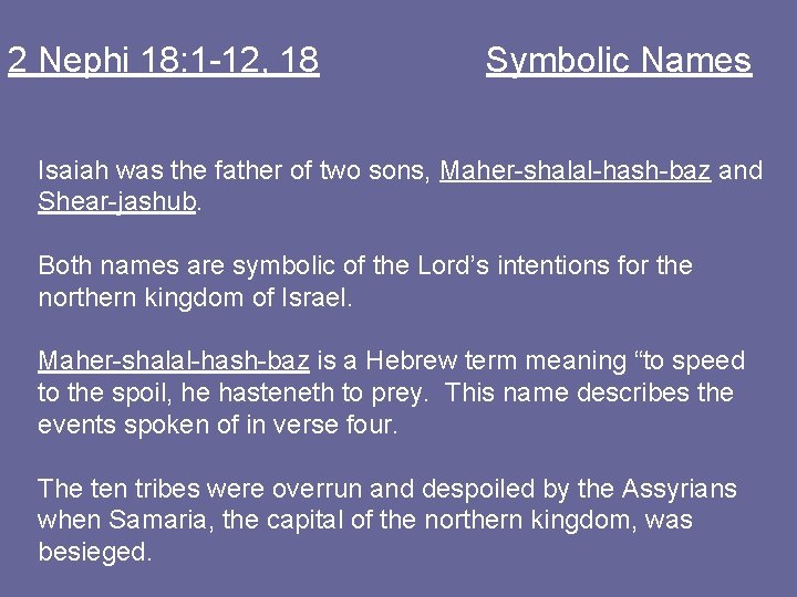 2 Nephi 18: 1 -12, 18 Symbolic Names Isaiah was the father of two