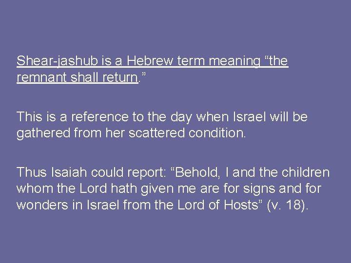 Shear-jashub is a Hebrew term meaning “the remnant shall return. ” This is a