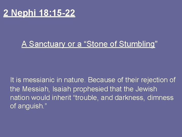 2 Nephi 18: 15 -22 A Sanctuary or a “Stone of Stumbling” It is