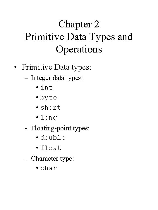 Chapter 2 Primitive Data Types and Operations • Primitive Data types: – Integer data