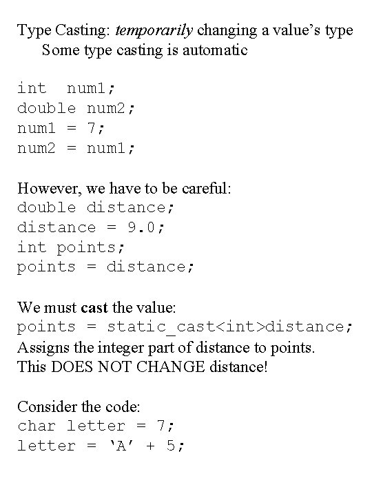 Type Casting: temporarily changing a value’s type Some type casting is automatic int num