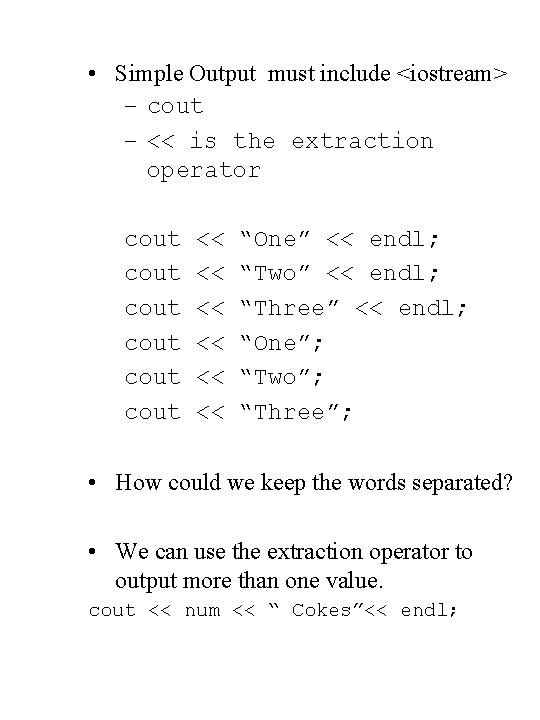  • Simple Output must include <iostream> – cout – << is the extraction