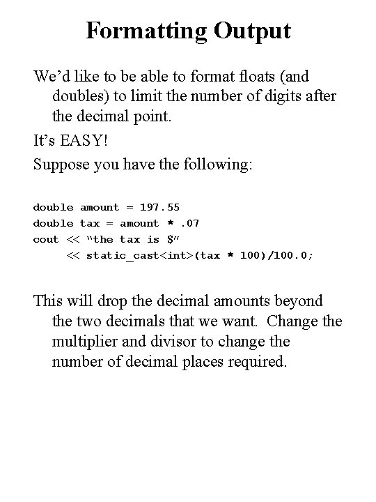 Formatting Output We’d like to be able to format floats (and doubles) to limit