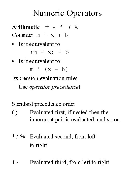 Numeric Operators Arithmetic + - * / % Consider m * x + b