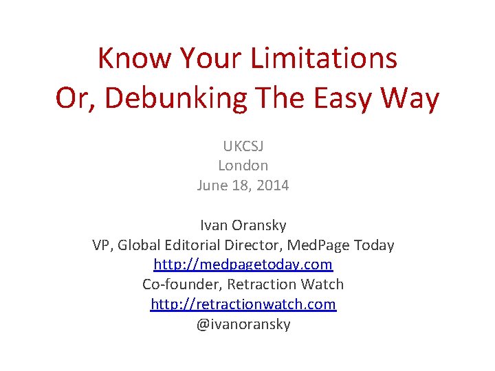 Know Your Limitations Or, Debunking The Easy Way UKCSJ London June 18, 2014 Ivan