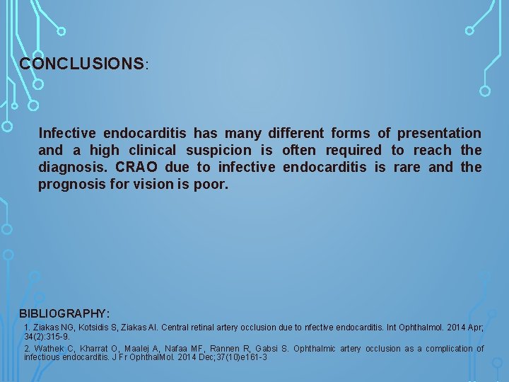 CONCLUSIONS: Infective endocarditis has many different forms of presentation and a high clinical suspicion